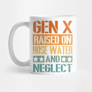 GEN X Raised on Hose Water and Neglect Mug